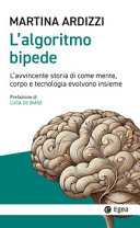 Copertina  L'algoritmo bipede : l'avvincente storia di come mente, corpo e tecnologia evolvono insieme