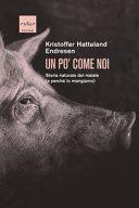 Copertina  Un po' come noi : storia naturale del maiale (e perché lo mangiamo)